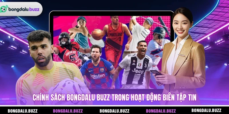 Chính sách BONGDALU BUZZ trong hoạt động biên tập tin