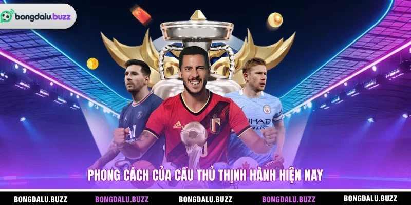 Phong cách của cầu thủ thịnh hành hiện nay 