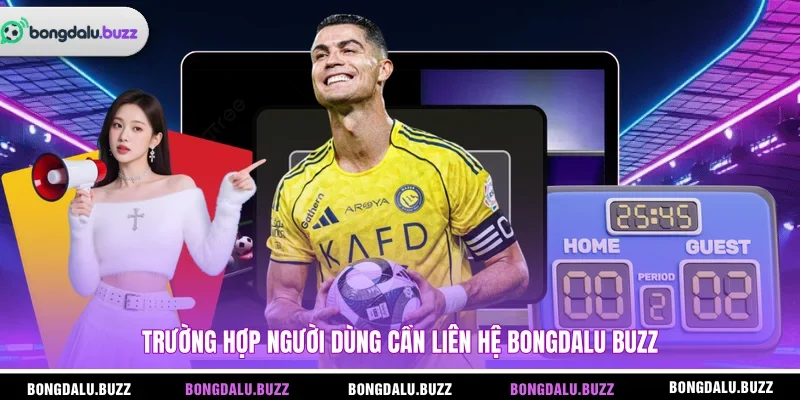 Trường hợp người dùng cần liên hệ BONGDALU BUZZ